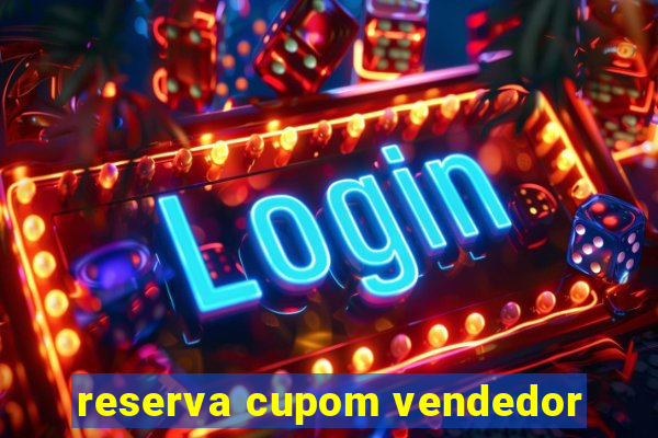 reserva cupom vendedor